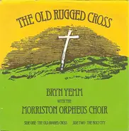 Bryn Yemm With The Morriston Orpheus Choir - The Old Rugged Cross