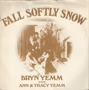 Bryn Yemm With Ann Yemm & Tracy Yemm - Fall Softly Snow