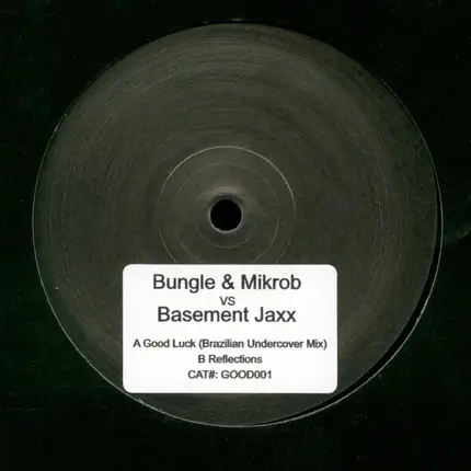 Bungle & Mikrob vs. Basement Jaxx - Good Luck / Reflections
