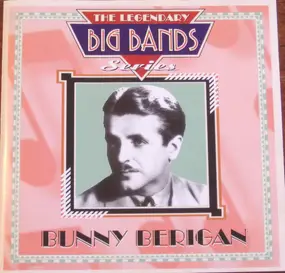 Bunny Berigan - The Legendary Big Bands Series