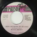 7inch Vinyl Single - Bunny Brown - How Could You Be So Cold