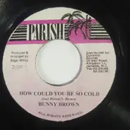 Bunny Brown - How Could You Be So Cold