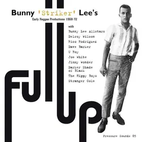 Bunny 'Striker' Lee presents - Full Up - Early Reggae Productions 1968-