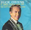 7inch Vinyl Single - Buck Owens And His Buckaroos - It Takes People Like You (To Make People Like Me) / You Left Her Lonely Too Long