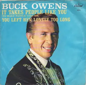 Buck Owens - It Takes People Like You (To Make People Like Me) / You Left Her Lonely Too Long