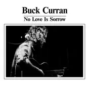 Buck Curran - No Love Is Sorrow