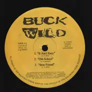 Buck Wild Records - It Ain't Easy / Old School / Best Friend / Where I Wanna Be Boy / Answering Service