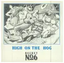 CD - Bucket Number Six - High On The Hog