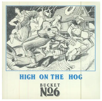 Bucket Number Six - High On The Hog