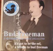 CD - Bud Freeman's Summa Cum Laude Orchestra - It's Got To Be The Eel, A Tribute To Bud Freeman