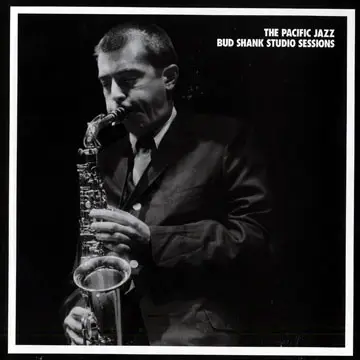 Bud Shank - The Pacific Jazz Bud Shank Studio Sessions