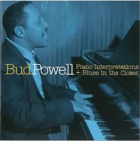 Bud Powell - Piano Interpretations & Blues In The Closet