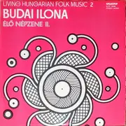 LP - Budai Ilona - Living Hungarian Folk Music 2 = Élő Népzene II.