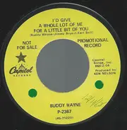 Buddy Wayne - I'd Give A Whole Lot Of Me For A Little Bit Of You