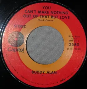 Buddy Alan - You Can't Make Nothing Out Of That But Love