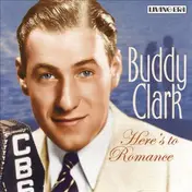 Buddy Clark - Here's To Romance