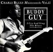 Buddy Guy - I Cry And Sing The Blues