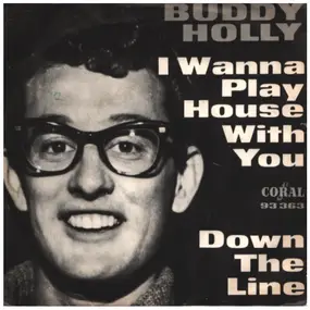 Buddy Holly - I Wanna Play House With You / Down The Line