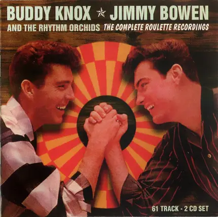 Buddy Knox - Jimmy Bowen And The Rhythm Orchids - The Complete Roulette Recordings