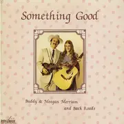 LP - Buddy & Meegan Merriam & Back Roads - Something Good