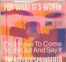 7inch Vinyl Single - Buffalo Springfield - For What It's Worth / Do I Have To Come Right Out And Say It