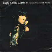 7inch Vinyl Single - Buffy Sainte-Marie - The Big Ones Get Away