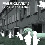 Bugz in the Attic - FabricLive. 12