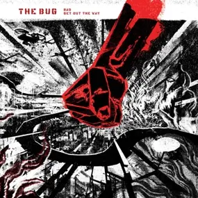 The Bug - Bad/Get Out The Way