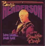 Bugs Henderson & The Shuffle Kings - Have Blues... Must Rock