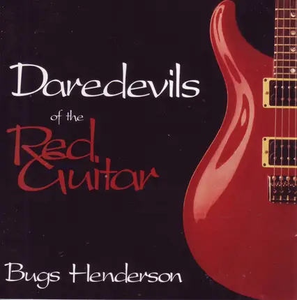 Bugs Henderson - Daredevils of the Red Guitar