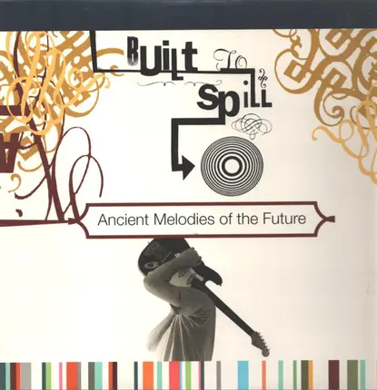Built To Spill - Ancient Melodies of the Future