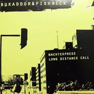 Bukaddor & Fishbeck, Baggy Bukaddor & Tim Fishbeck - Nachtexpress / Long Distance Call