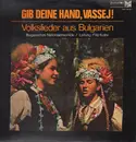LP - Bulgarisches Nationalensemble / Leitung Filip Kutev - Gib deine Hand, Vassej !