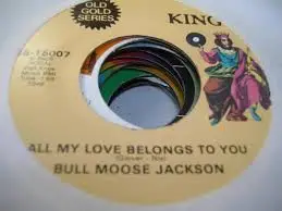 Bull Moose Jackson - All My Love Belongs To You / I Love You, Yes I Do