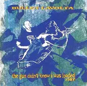 Bullet la Volta - The Gun Didn't Know I Was Loaded 1987