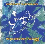 Bullet LaVolta - The Gun Didn't Know I Was Loaded 1987