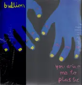 Bullion - You Drive Me To Plastic (Etched Disc)