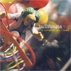 Bullitnuts - A Different Ball Game