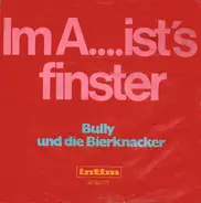 Bully Und Die Bierknacker - Im A.... Ist's Finster