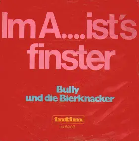 Bully und die Bierknacker - Im A.... Ist's Finster