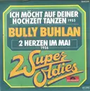 7inch Vinyl Single - Bully Buhlan - Ich Möcht Auf Deiner Hochzeit Tanzen / 2 Herzen Im Mai