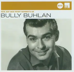 Bully Buhlan - Nur Auf Den Pfiff Kommt's An