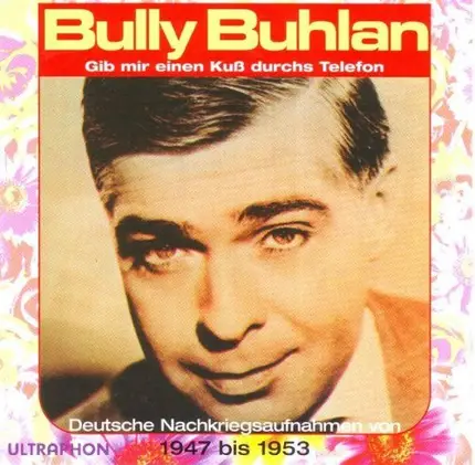 Bully Buhlan - Gib Mir Einen Kuß Durchs Telefon