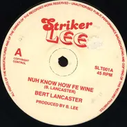 Burt Lancaster / Derrick Irie - Nuh Know How Fe Wine / Wuk Off A Me