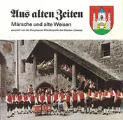 Burghauser Werkkapelle - Aus Alten Zeiten - Märsche Und Alte Weisen