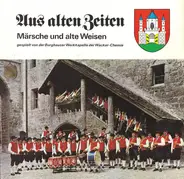 Burghauser Werkkapelle - Aus Alten Zeiten - Märsche Und Alte Weisen