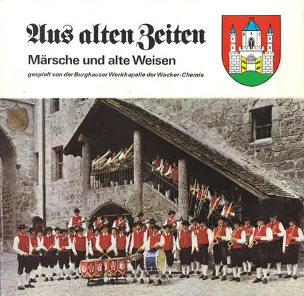 Burghauser Werkkapelle - Aus Alten Zeiten - Märsche Und Alte Weisen