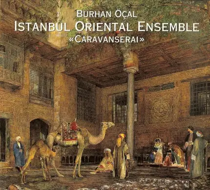 Burhan Öçal & Istanbul Oriental Ensemble - Caravanserai