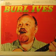 Burl Ives And The Folk Singers Three - Spotlight On Burl Ives And The Folk Singers Three