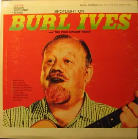 Burl Ives - Spotlight On Burl Ives And The Folk Singers Three